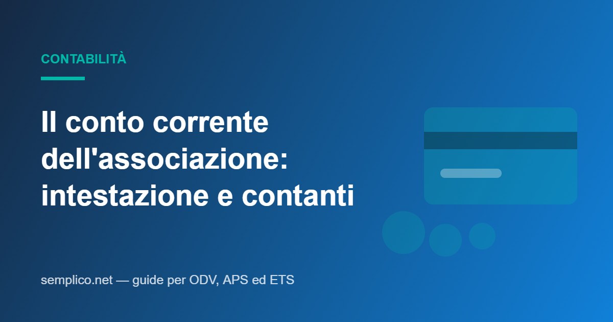 Il conto corrente dell'associazione: a chi si intesta, chi firma, quanto contante potete usare