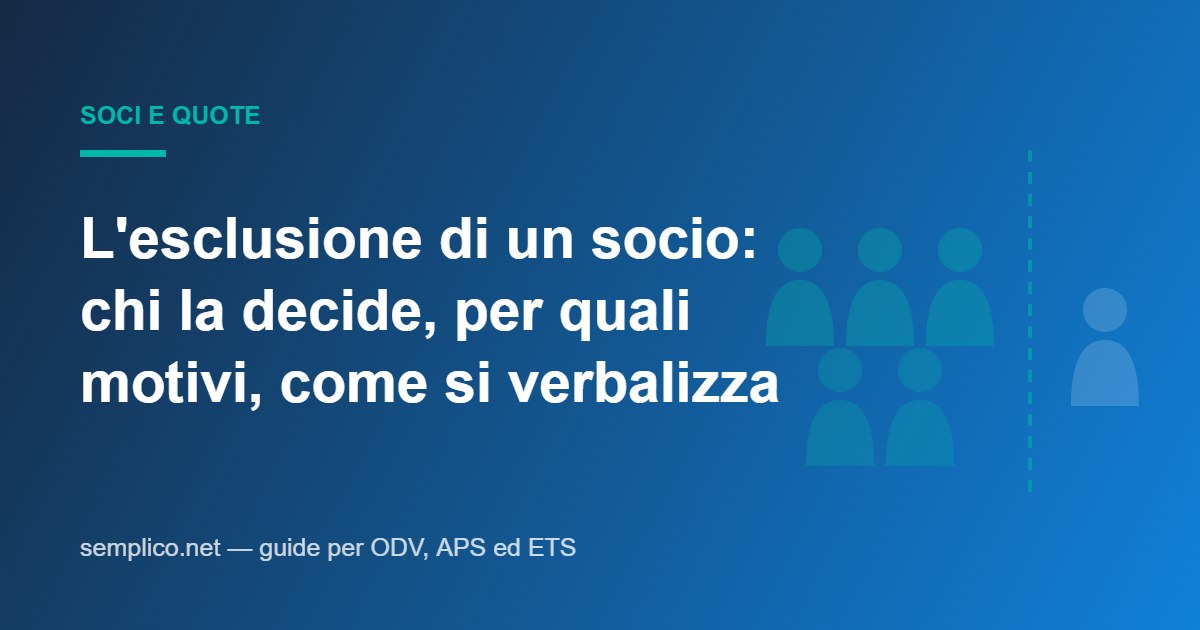 L'esclusione di un socio: chi la decide, per quali motivi, come si mette a verbale