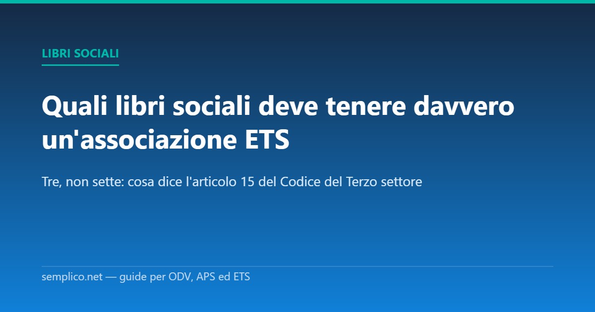 Libri sociali obbligatori per un'associazione ETS: quali sono davvero e chi li tiene
