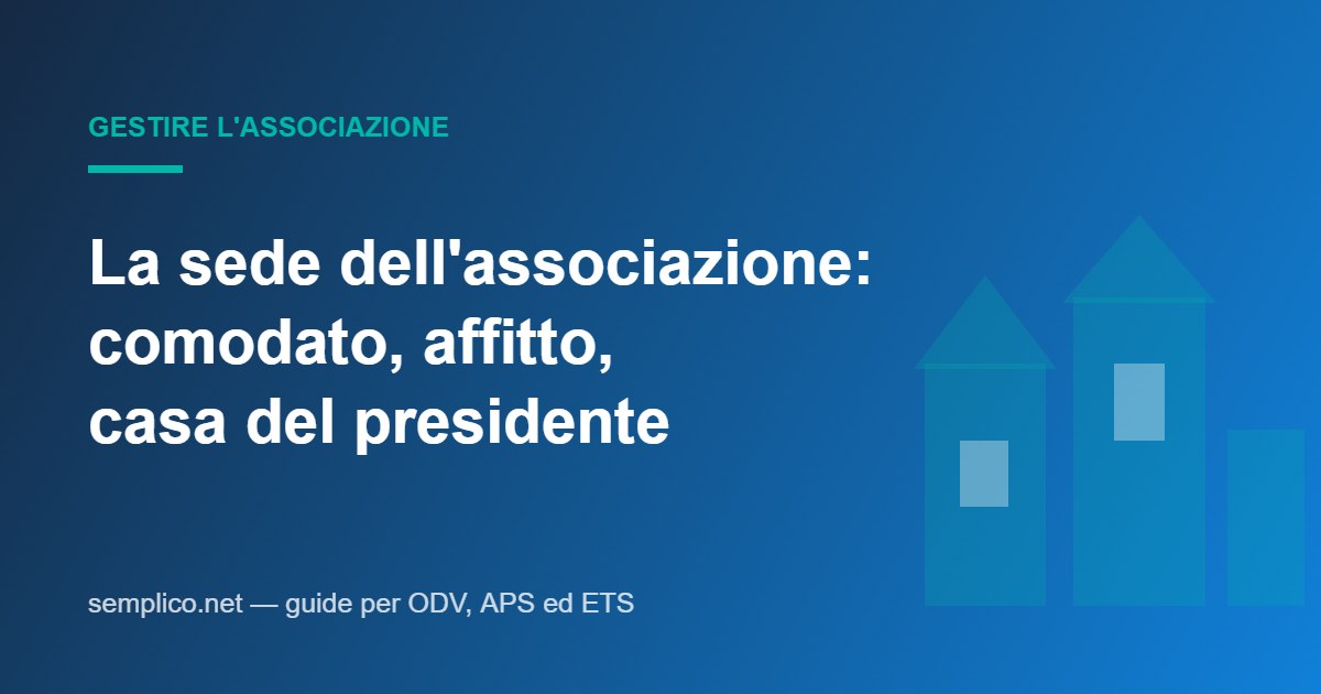 La sede dell'associazione: comodato, affitto, casa del presidente