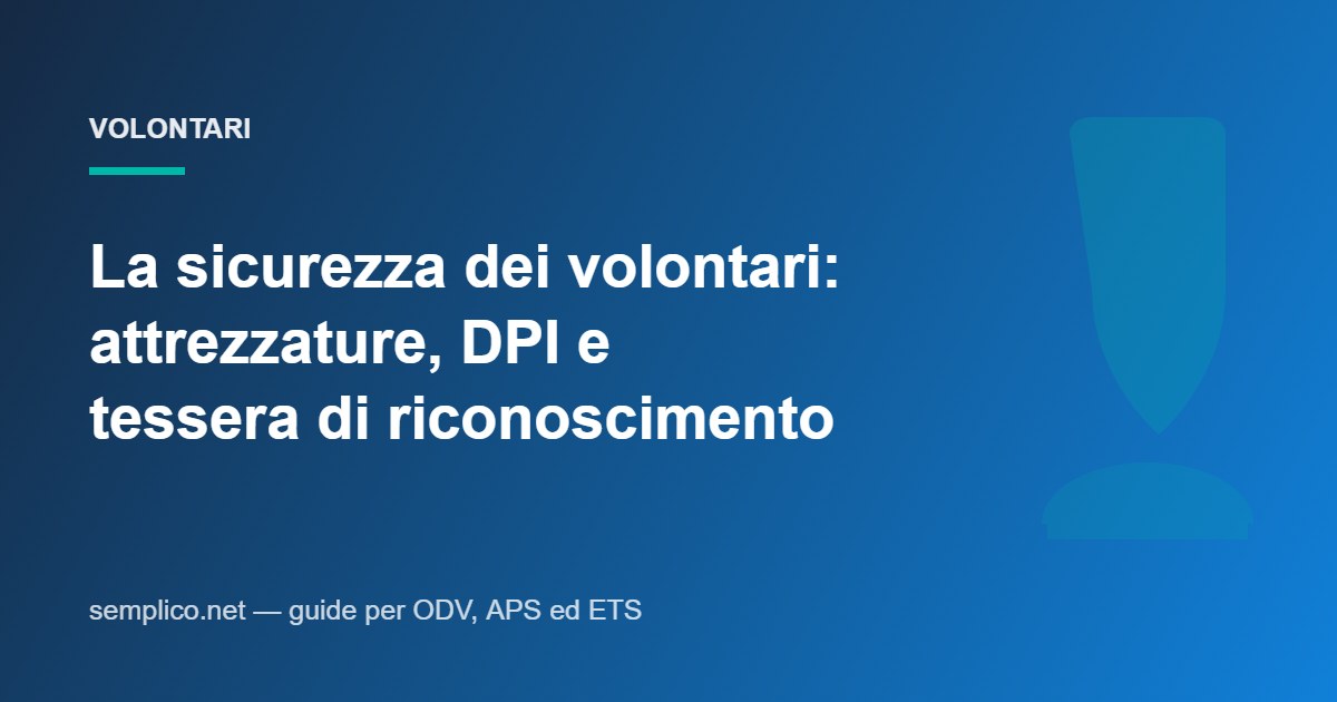 La sicurezza dei volontari: cosa prevede la legge su attrezzature, dispositivi di protezione e tessera di riconoscimento