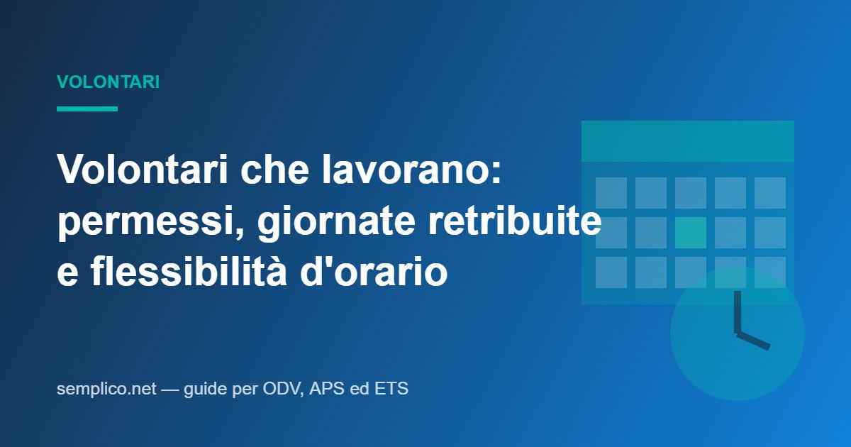 Volontari che lavorano: permessi, giornate retribuite e flessibilità d'orario — cosa prevede la legge